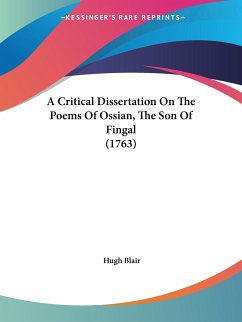 A Critical Dissertation On The Poems Of Ossian, The Son Of Fingal (1763)