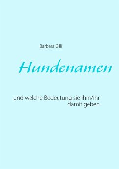 Hundenamen und welche Bedeutung sie ihm/ihr damit geben - Gilli, Barbara