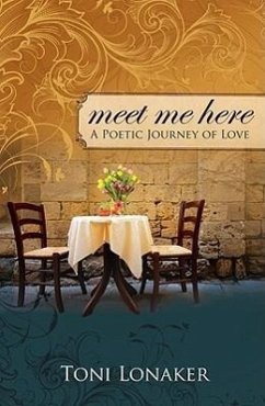 Meet Me Here: A Poetic Journey of Love - Lonaker, Toni