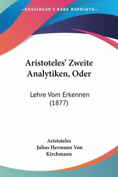 Aristoteles' Zweite Analytiken, Oder - Aristoteles; Kirchmann, Julius Hermann Von