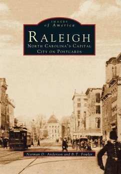 Raleigh: North Carolina's Capital City on Postcards - Anderson, Norman D.; Fowler, B. T.