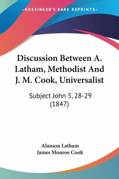 Discussion Between A. Latham, Methodist And J. M. Cook, Universalist - Latham, Alanson; Cook, James Monroe