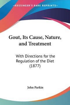 Gout, Its Cause, Nature, and Treatment - Parkin, John