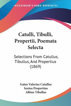 Catulli, Tibulli, Propertii, Poemata Selecta