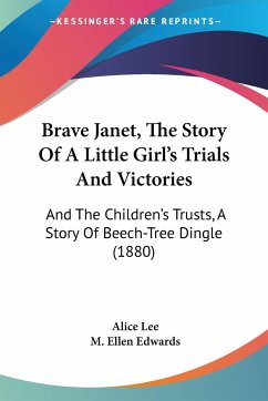 Brave Janet, The Story Of A Little Girl's Trials And Victories - Lee, Alice