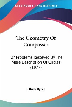 The Geometry Of Compasses - Byrne, Oliver