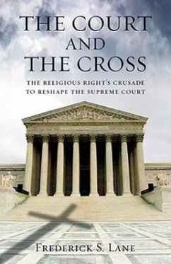 The Court and the Cross: The Religious Right's Crusade to Reshape the Supreme Court - Lane, Frederick