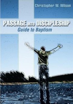 Passage Into Discipleship: Guide to Baptism - Wilson, Christopher W.