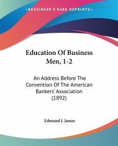 Education Of Business Men, 1-2 - James, Edmund J.