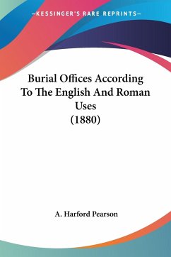 Burial Offices According To The English And Roman Uses (1880)