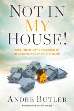 Not in My House: Take the 28-Day Challenge to Recession-Proof Your Future - Butler, Andre