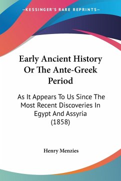 Early Ancient History Or The Ante-Greek Period - Menzies, Henry