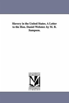 Slavery in the United States. A Letter to the Hon. Daniel Webster. by M. B. Sampson. - Sampson, Marmaduke B. (Marmaduke Blake)