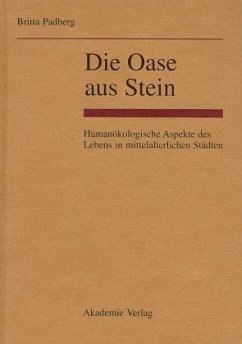 Die Oase aus Stein. Humanökologische Aspekte des Lebens in mittelalterlichen Städten.