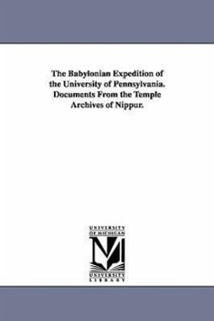 The Babylonian Expedition of the University of Pennsylvania. Documents from the Temple Archives of Nippur. - University of Pennsylvania Babylonian E.