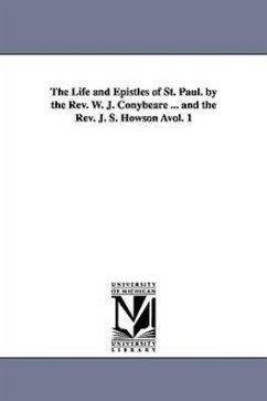 The Life and Epistles of St. Paul. by the REV. W. J. Conybeare ... and the REV. J. S. Howson Avol. 1 - Conybeare, William John
