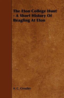 The Eton College Hunt - A Short History Of Beagling At Eton - Crossley, A. C.