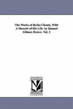 The Works of Rufus Choate, With A Memoir of His Life. by Samuel Gilman Brown. Vol. 2 - Choate, Rufus