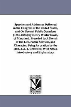 Speeches and Addresses Delivered in the Congress of the United States, and On Several Public Occasions [1856-1865] by Henry Winter Davis, of Maryland. - Davis, Henry Winter