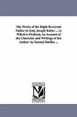 The Works of the Right Reverend Father in God, Joseph Butler ... to Which is Prefixed, An Account of the Character and Writings of the Author. by Samu