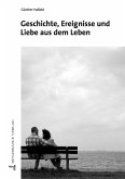 Geschichte, Ereignisse und Liebe aus dem Leben Geschichte, Ereignisse und Liebe aus dem Leben