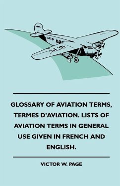 Glossary Of Aviation Terms, Termes D'Aviation. Lists Of Aviation Terms In General Use Given In French And English. - Page, Victor W.