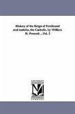 History of the Reign of Ferdinand and isabella, the Catholic. by William H. Prescott ...Vol. 2