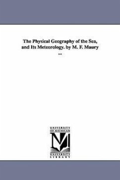 The Physical Geography of the Sea, and Its Meteorology. by M. F. Maury ... - Maury, Matthew Fontaine