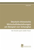 Deutsch-chinesische Wirtschaftsbeziehungen am Beispiel von Schanghai