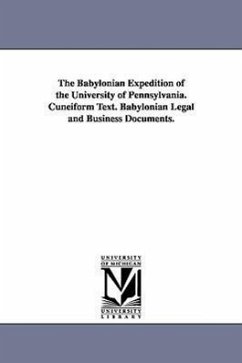 The Babylonian Expedition of the University of Pennsylvania. Cuneiform Text. Babylonian Legal and Business Documents. - University of Pennsylvania Babylonian E.