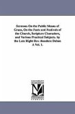 Sermons On the Public Means of Grace, On the Fasts and Festivals of the Church, Scripture Characters, and Various Practical Subjects. by the Late Righ