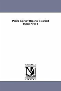 Pacific Railway Reports. Botanical Papers Avol. 1 - United States War Dept, States War Dept; United States War Dept