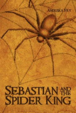 Sebastian and the Spider King - Fry, Anouska