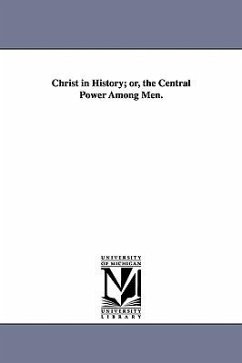 Christ in History; or, the Central Power Among Men. - Turnbull, Robert