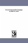 General Grant and His Campaigns. by Julian K. Larke.