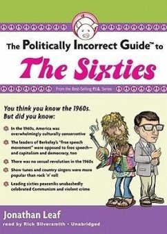 The Politically Incorrect Guide to the Sixties - Leaf, Jonathan