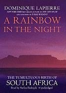 A Rainbow in the Night: The Tumultuous Birth of South Africa - Lapierre, Dominique