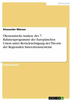 Ökonomische Analyse des 7. Rahmenprogramms der Europäischen Union unter Berücksichtigung der Theorie der Regionalen Innovationssysteme - Münzer, Alexander