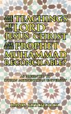 Are the Teachings of the Lord Jesus Christ and the Prophet Muhammad Reconcilable?
