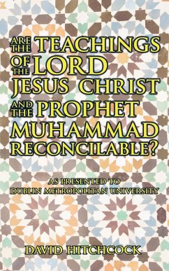 Are the Teachings of the Lord Jesus Christ and the Prophet Muhammad Reconcilable? - Hitchcock, David