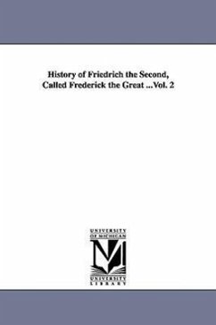History of Friedrich the Second, Called Frederick the Great ...Vol. 2 - Carlyle, Thomas