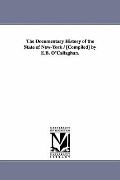 The Documentary History of the State of New-York / [Compiled] by E.B. O'Callaghan. - O'Callaghan, Edmund Bailey