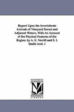 Report Upon the invertebrate Animals of Vineyard Sound and Adjacent Waters, With An Account of the Physical Features of the Region. by A. E. Verrill a - Verrill, A. E. (Addison Emery)