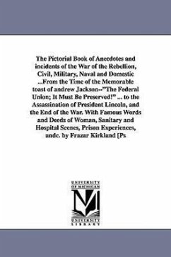 The Pictorial Book of Anecdotes and incidents of the War of the Rebellion, Civil, Military, Naval and Domestic ...From the Time of the Memorable toast - [Devens, Richard Miller]