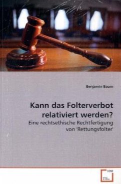 Kann das Folterverbot relativiert werden? - Baum, Benjamin