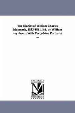 The Diaries of William Charles Macready, 1833-1851. Ed. by William Toynbee ... with Forty-Nine Portraits ... - Macready, William Charles