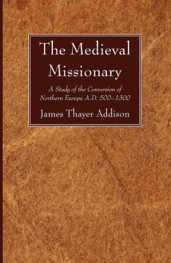 The Medieval Missionary - Addison, James Thayer
