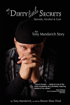 My Dirty Little Secrets - Steroids, Alcohol & God - Mandarich, Tony