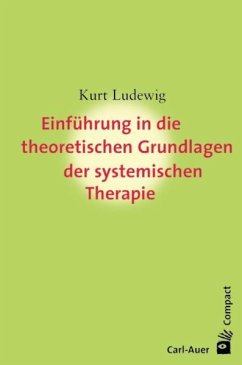 Einführung in die theoretischen Grundlagem der systemischen Therapie - Ludewig, Kurt