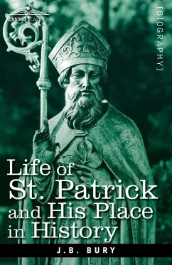 Life of St. Patrick and His Place in History - Bury, J. B.